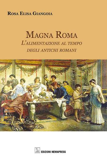 Magna Roma. L'alimentazione al tempo degli antichi romani - Rosa Elisa Giangoia - Libro Nemapress 2017, Europei | Libraccio.it