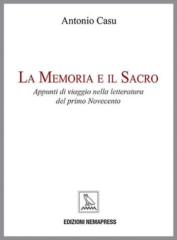 La memoria e il sacro. Appunti di viaggio nella letteratura del primo Novecento - Antonio Casu - Libro Nemapress 2017, Sentieri | Libraccio.it