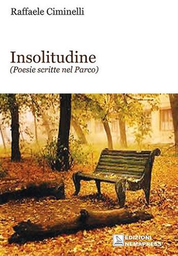 Insolitudine - Raffaele Ciminelli - Libro Nemapress 2018, Poesia | Libraccio.it