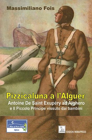 Pizzicaluna a l'Alguer. Antoine De Saint-Exupéry ad Alghero e il Piccolo Principe vissuto dai bambini - Massimiliano Fois - Libro Nemapress 2018, Europei | Libraccio.it