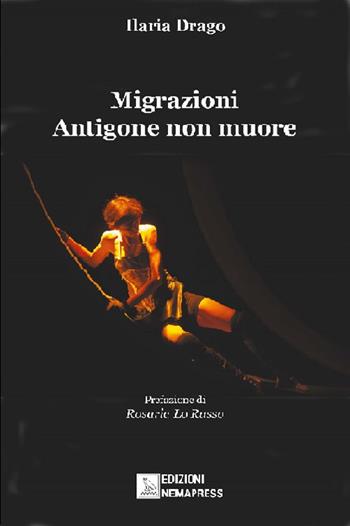 Migrazioni. Antigone non muore - Ilaria Drago - Libro Nemapress 2019, Teatro | Libraccio.it