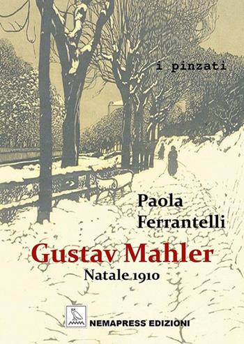 Gustav Mahler. Natale 1910 - Paola Ferrantelli - Libro Nemapress 2019, I pinzati | Libraccio.it