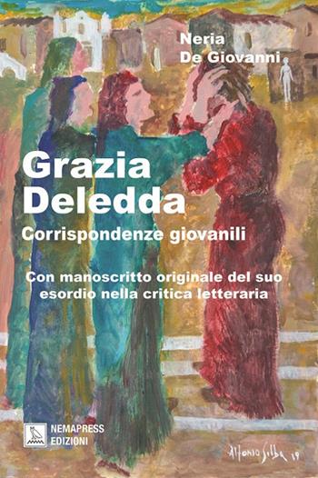 Grazia Deledda, corrispondenze giovanili. Con manoscritto originale del suo esordio nella critica letteraria - Neria De Giovanni - Libro Nemapress 2020, Deleddiana | Libraccio.it