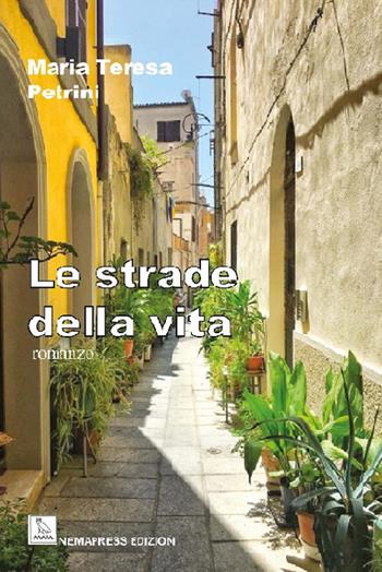 Le strade della vita - Maria Teresa Petrini - Libro Nemapress 2020, Narrativa | Libraccio.it