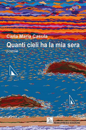 Quanti cieli ha la mia sera - Carla Maria Casula - Libro Nemapress 2020, Poesia | Libraccio.it