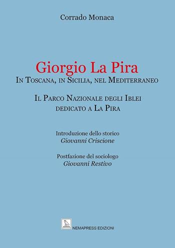 Giorgio La Pira. In Toscana, in Sicilia, nel Mediterraneo. Il Parco Nazionale degli Iblei dedicato a La Pira - Corrado Monaca - Libro Nemapress 2020, Saggi | Libraccio.it