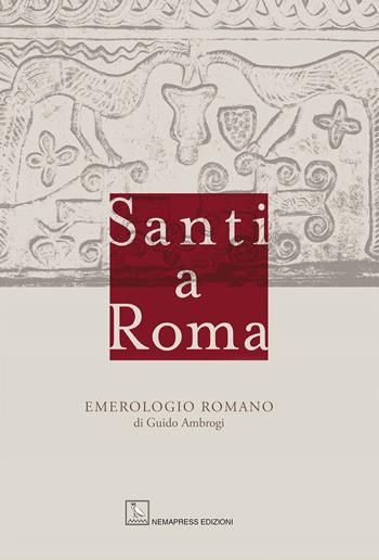 Santi a Roma. Emerologio romano - Guido Ambrogi - Libro Nemapress 2021, Saggi | Libraccio.it
