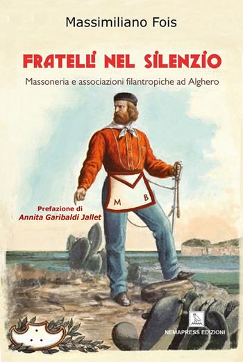 Fratelli nel silenzio. Massoneria e associazioni filantropiche ad Alghero - Massimiliano Fois - Libro Nemapress 2022, Europei | Libraccio.it