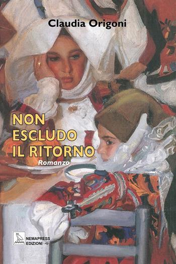 Non escludo il ritorno - Claudia Origoni - Libro Nemapress 2023, Narrativa | Libraccio.it