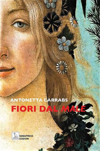 Fiori dal male - Antonetta Carrabs - Libro Nemapress 2023, Poesia | Libraccio.it