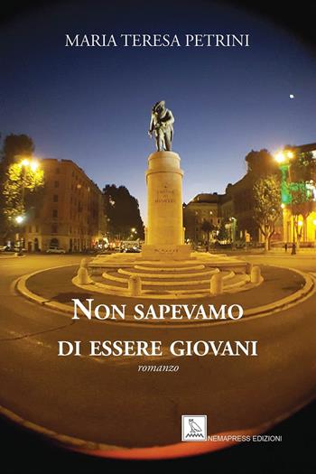 Non sapevamo di essere giovani - Maria Teresa Petrini - Libro Nemapress 2023, Narrativa | Libraccio.it