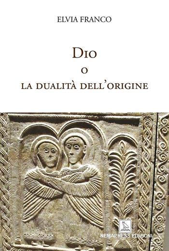 Dio o la dualità dell'origine - Elvia Franco - Libro Nemapress 2023, Saggi | Libraccio.it