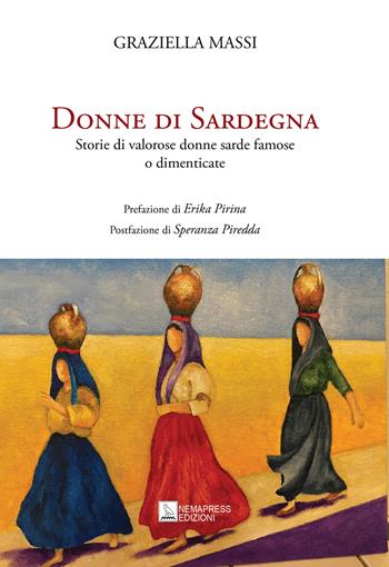 Donne di Sardegna. Storie di valorose donne sarde famose o dimenticate - Graziella Massi - Libro Nemapress 2024, Saggi | Libraccio.it