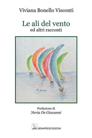 Le ali del vento ed altri racconti - Viviana Bonello Visconti - Libro Nemapress 2024, Narrativa | Libraccio.it