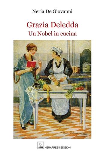 Grazia Deledda. Un Nobel in cucina - Neria De Giovanni - Libro Nemapress 2025, Deleddiana | Libraccio.it