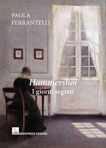 Hammershøi. I giorni segreti - Paola Ferrantelli - Libro Nemapress 2025, Sentieri | Libraccio.it