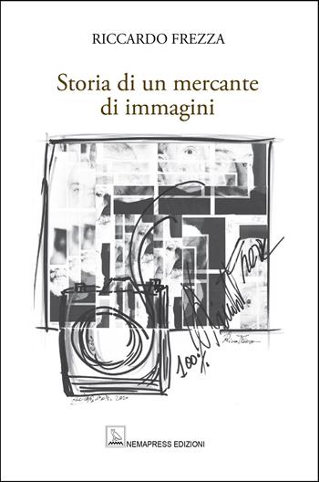 Storia di un mercante di immagini - Riccardo Frezza - Libro Nemapress 2026, Saggi | Libraccio.it