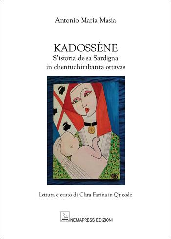 Kadossène. S’istoria de sa Sardigna in chentuchimbanta ottavas - Antonio Maria Masia - Libro Nemapress 2026 | Libraccio.it