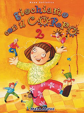 Giochiamo con il corpo. e materna. Con CD Audio. Vol. 2 - Rosa Dattolico - Libro Mela Music 2004 | Libraccio.it