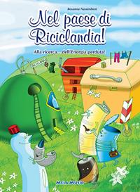 Nel paese di Riciclandia! Alla ricerca... dell'energia perduta. Con CD Audio - Rosanna Nassimbeni - Libro Mela Music 2005 | Libraccio.it