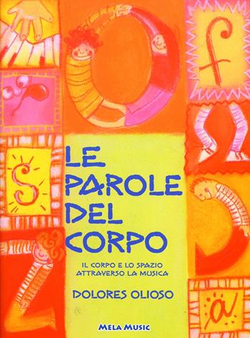 Le parole del corpo. Per la Scuola materna e elementare. Con CD Audio - Rosa Dattolico - Libro Mela Music 2005, Musica, corpo e movimento | Libraccio.it