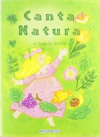 Canta...natura. Con CD Audio - Raffaella Benetti - Libro Mela Music 2004 | Libraccio.it