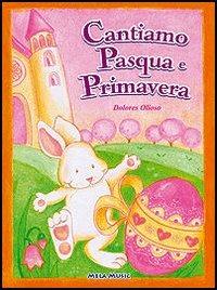 Cantiamo Pasqua e primavera. Con CD Audio - Dolores Olioso - Libro Mela Music 2005 | Libraccio.it
