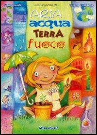 Aria, acqua, terra, fuoco. Con CD Audio - Silvia Rinaldi, Giuliano Crivellente - Libro Mela Music 2006 | Libraccio.it