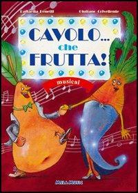 Cavolo... che frutta! Con CD Audio - Raffaella Benetti, Giuliano Crivellente - Libro Mela Music 2006 | Libraccio.it