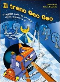 Il treno Geo Geo. Viaggio nei continenti della geometria. Con CD Audio - Luisa Di Maso - Libro Mela Music 2007 | Libraccio.it