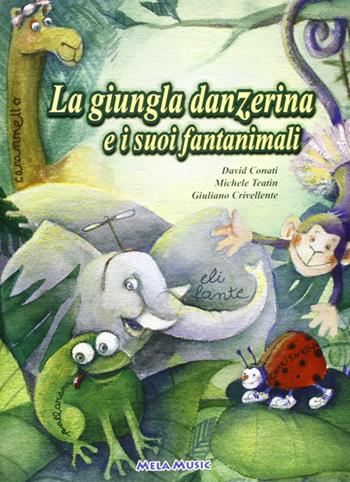 La giungla danzerina e i suoi fantanimali. Ediz. illustrata. Con CD-ROM - David Conati, Michele Teatin, Giuliano Crivellente - Libro Mela Music 2008 | Libraccio.it