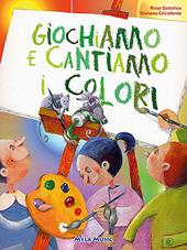 Giochiamo e cantiamo i colori. Ediz. illustrata. Con CD-ROM