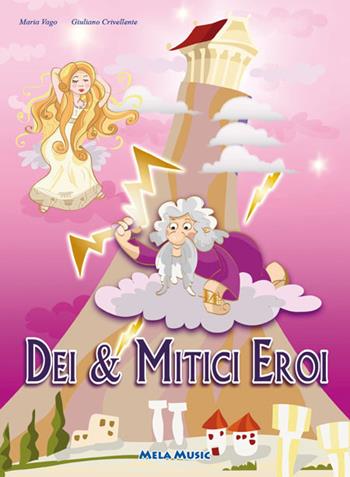 Dei e mitici eroi. Ediz. illustrata. Con CD Audio - Maria Vago, Giuliano Crivellente - Libro Mela Music 2011 | Libraccio.it