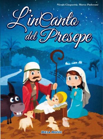 L' incanto del Presepe. Con CD Audio - Nicola Cinquetti, Marco Padovani - Libro Mela Music 2016 | Libraccio.it