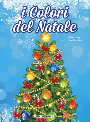 I colori del Natale. Ediz. illustrata. Con CD Audio - Silvia Davy, Andrea Tosi - Libro Mela Music 2015 | Libraccio.it