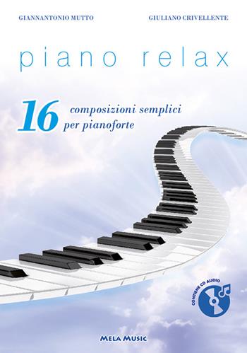 Piano relax. 16 composizioni semplici per pianoforte. Con CD-Audio - Giuliano Crivellente, Gianantonio Mutto - Libro Mela Music 2017 | Libraccio.it