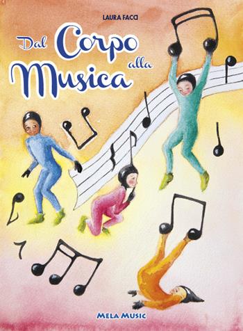 Dal corpo alla musica. Percorsi di educazione musicale nella scuola primaria. Con CD-Audio - Laura Facci - Libro Mela Music 2017 | Libraccio.it