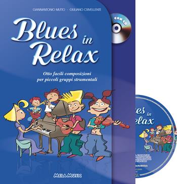 Blues in relax. Otto facili composizioni per piccoli gruppi strumentali. Con CD-Audio - Giuliano Crivellente, Gianantonio Mutto - Libro Mela Music 2017 | Libraccio.it