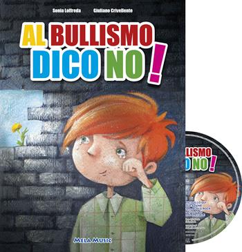 Al bullismo dico no. Con CD-Audio - Giuliano Crivellente, Sonia Loffreda - Libro Mela Music 2017 | Libraccio.it