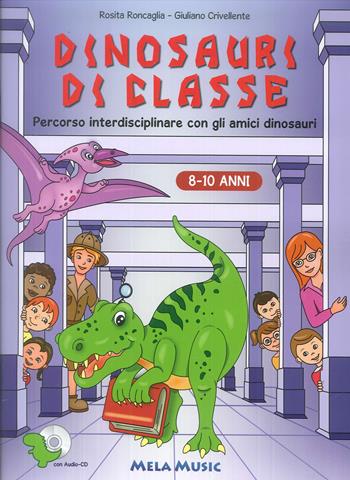 Dinosauri di classe. Con CD-ROM - Rosita Roncaglia, Giuliano Crivellente - Libro Mela Music 2018 | Libraccio.it