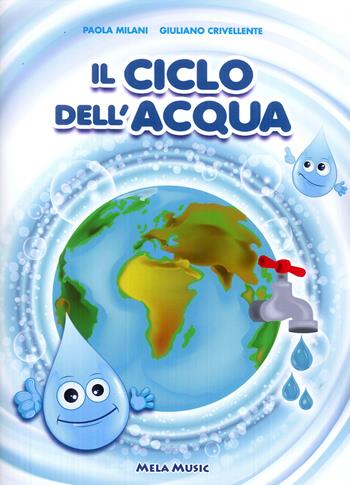 Il ciclo dell'acqua. Con CD-Audio - Paola Milani, Giuliano Crivellente - Libro Mela Music 2018 | Libraccio.it