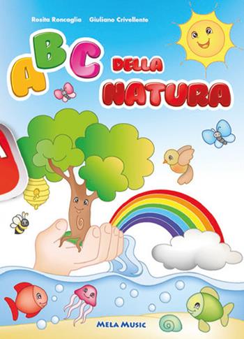 Abc della natura. Ediz. a colori. Con CD-Audio - Rosita Roncaglia, Giuliano Crivellente - Libro Mela Music 2019 | Libraccio.it
