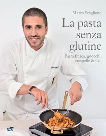 La pasta senza glutine. Pasta fresca, gnocchi, crespelle & Co. - Marco Scaglione - Libro RCS Periodici 2016 | Libraccio.it