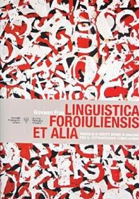 Linguistica foroiuliensis et alia. Raccolta di scritti sparsi in omaggio per il settantesimo compleanno - Giovanni Frau - Libro Società Filologica Friulana 2023, Biblioteca di studi linguistici e filologici friulani | Libraccio.it