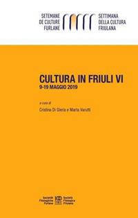 Cultura in Friuli. Vol. 6: 9-19 maggio 2019  - Libro Società Filologica Friulana 2023 | Libraccio.it