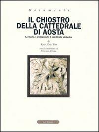 Il chiostro della cattedrale. La storia, i protagonisti, il significato simbolico - Raul Daltio - Libro Le Château Edizioni 2006, Documenti | Libraccio.it