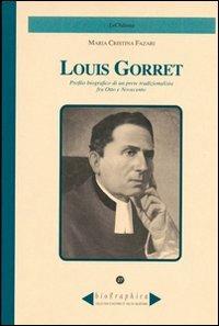 Louis Gorret. Profilo biografico di un prete tradizionalista fra Otto e Novecento - M. Cristina Fazari - Libro Le Château Edizioni 2007, Biographica | Libraccio.it