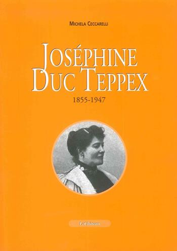 Joséphine Duc Teppex (1855-1947) - Michela Ceccarelli - Libro Le Château Edizioni 2008 | Libraccio.it