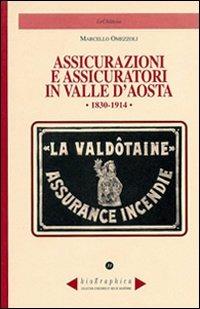 Assicurazioni e assicuratori in valle d'Aosta (1830-1914) - Marcello Omezzoli - Libro Le Château Edizioni 2008, Biographica | Libraccio.it