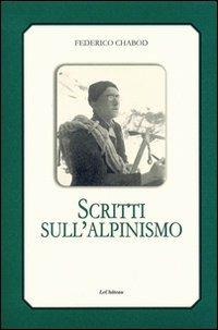 Scritti sull'alpinismo - Federico Chabod, Antonella Dallou - Libro Le Château Edizioni 2008, Sulle montagne | Libraccio.it